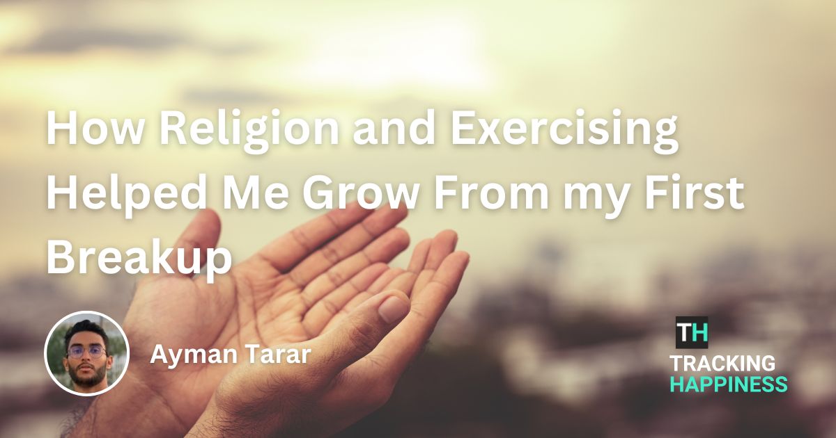 How Religion and Exercising Helped Me Grow From my First Breakup