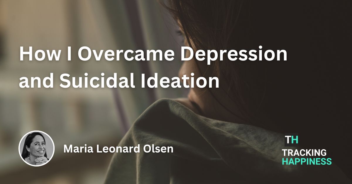 How I Overcame Depression and Suicidal Ideation: an Interview with Maria Leonard Olsen