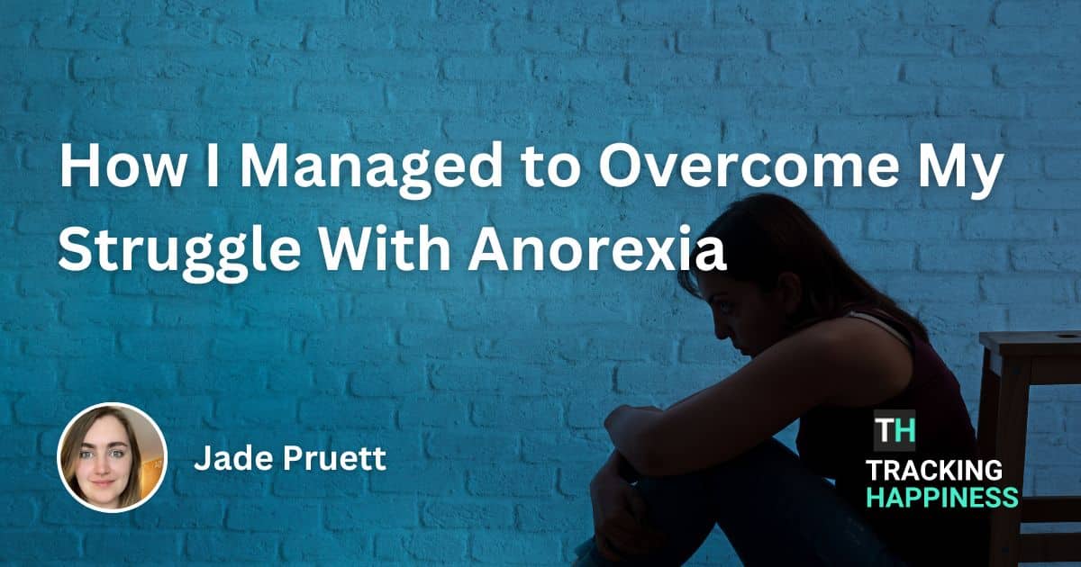 How I Managed to Overcome My Struggle With Anorexia