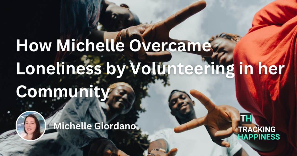 How Michelle Overcame Loneliness by Volunteering in her Community