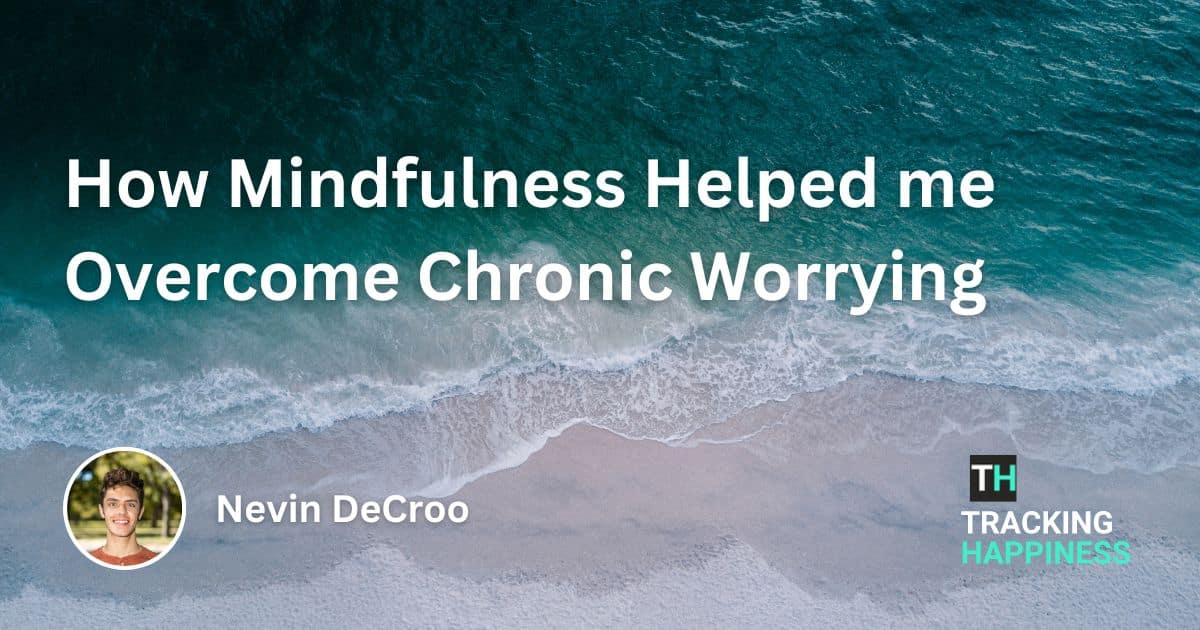 How Mindfulness Helped me Overcome Chronic Worrying