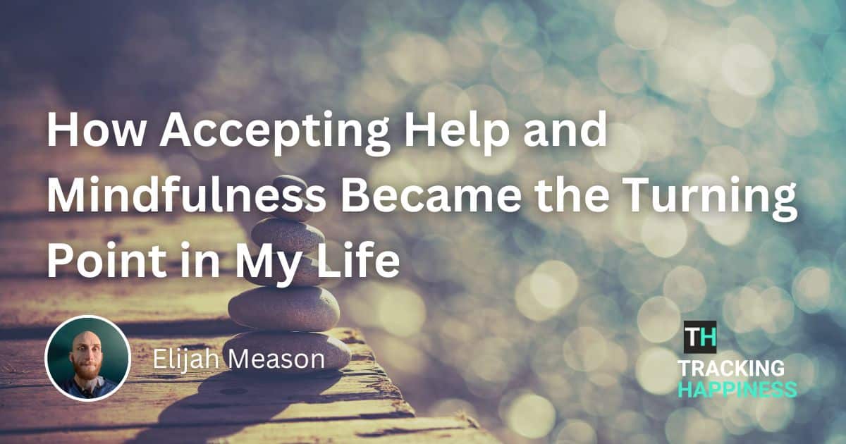 How Accepting Help and Mindfulness Became the Turning Point in My Life