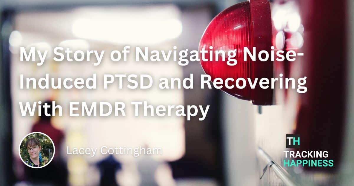 My Story of Navigating Noise-Induced PTSD and Recovering With EMDR Therapy