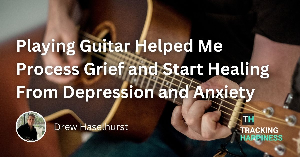 Playing Guitar Helped Me Process Grief and Start Healing From Anxiety and Depression
