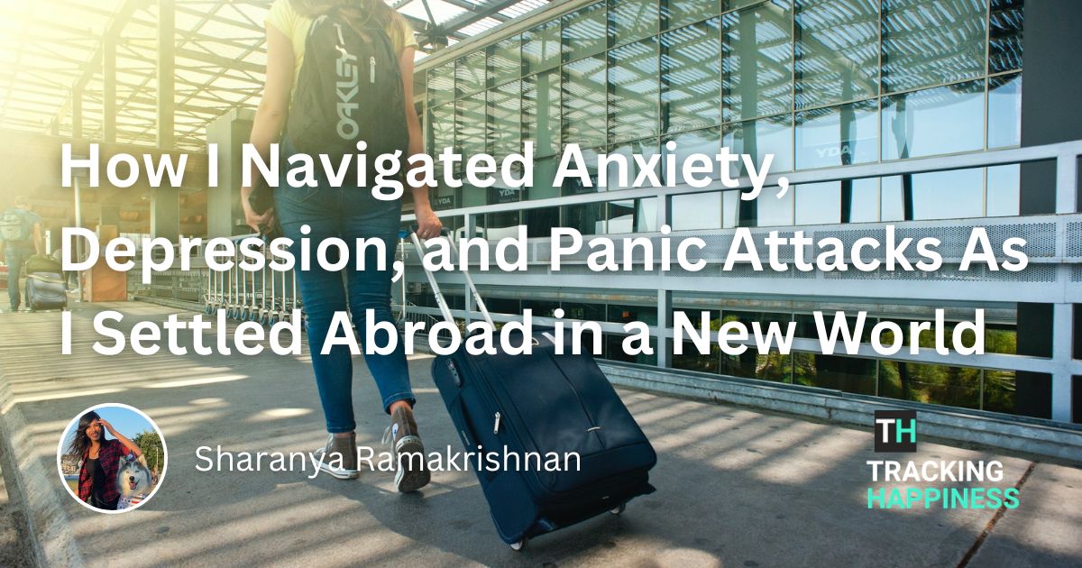 How I Navigated Anxiety, Depression and Panic Attacks As I Settled Abroad in a New World