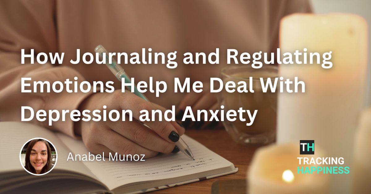 How Journaling and Regulating Emotions Helps Me Deal With Depression and Anxiety