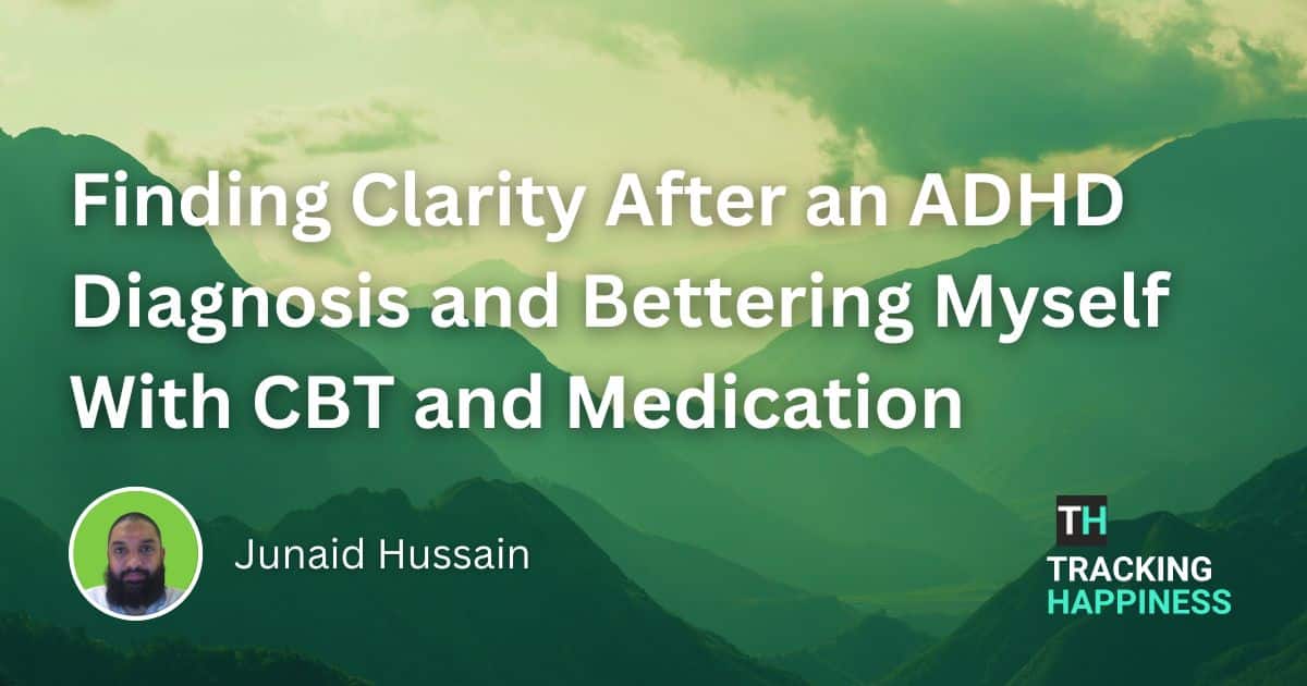 Finding Clarity After an ADHD Diagnosis and Bettering Myself With CBT and Medication