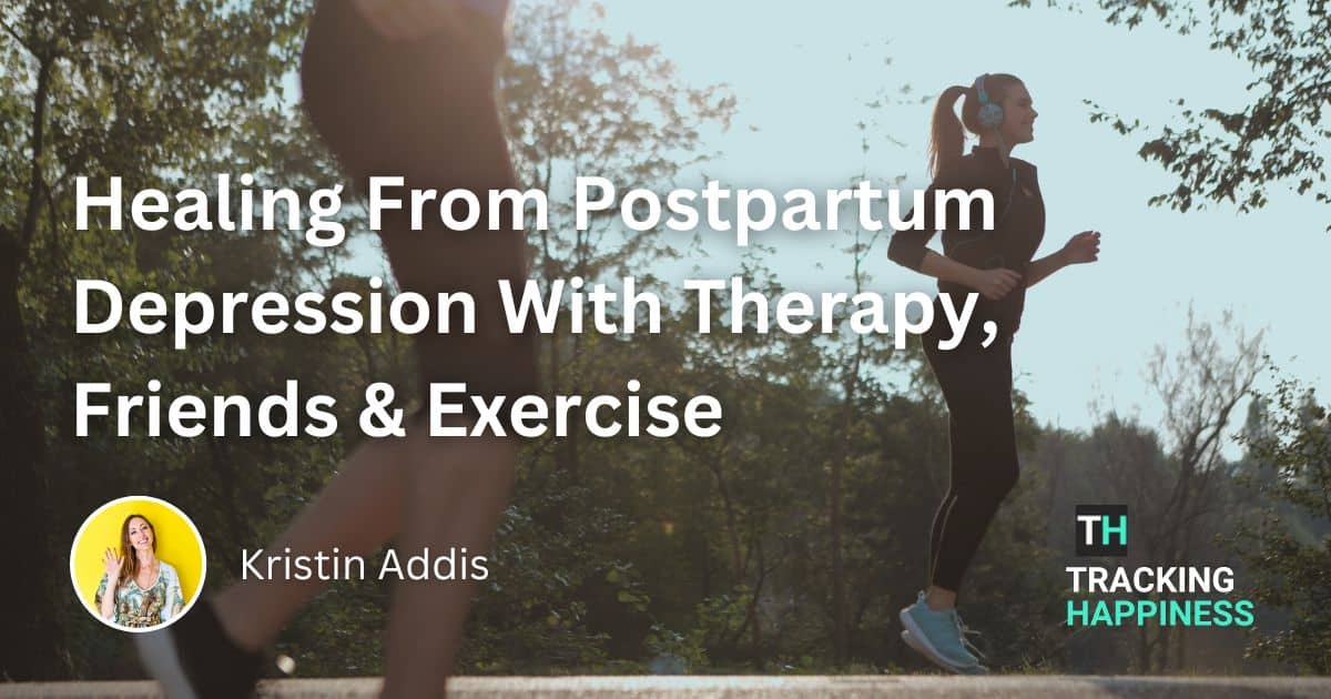 Healing From Postpartum Depression With Therapy, Friends & Exercise