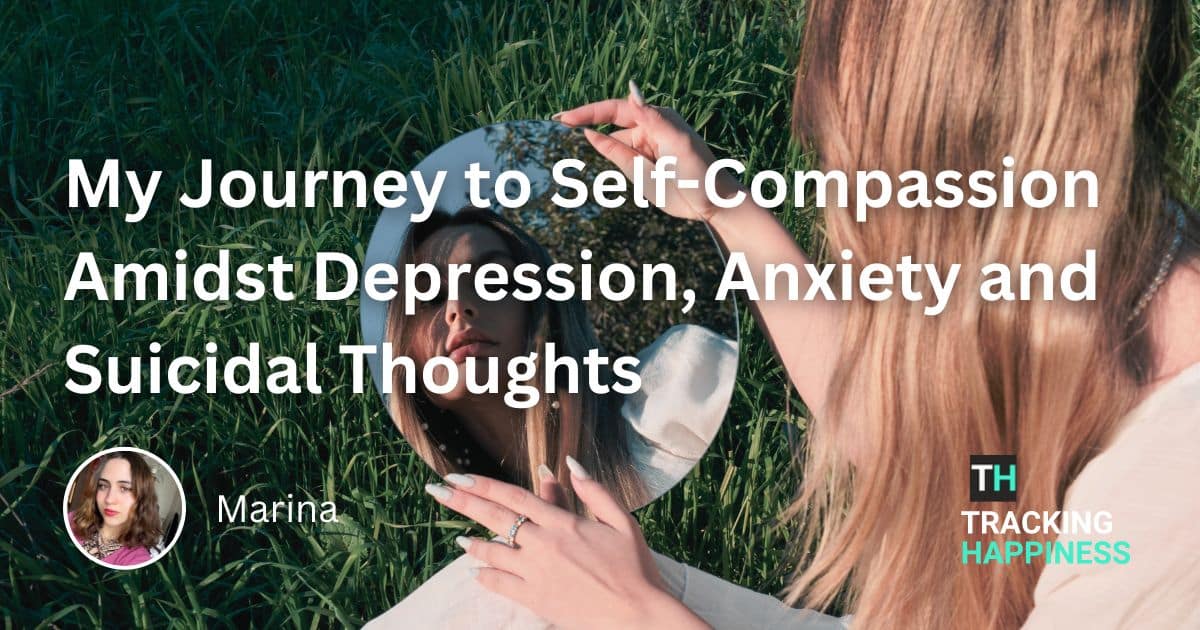 My Journey to Self-Compassion Amidst Depression, Anxiety and Suicidal Thoughts