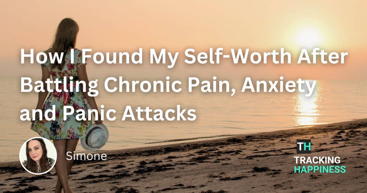 How I Found My Self-Worth After Battling Chronic Pain, Anxiety and Panic Attacks