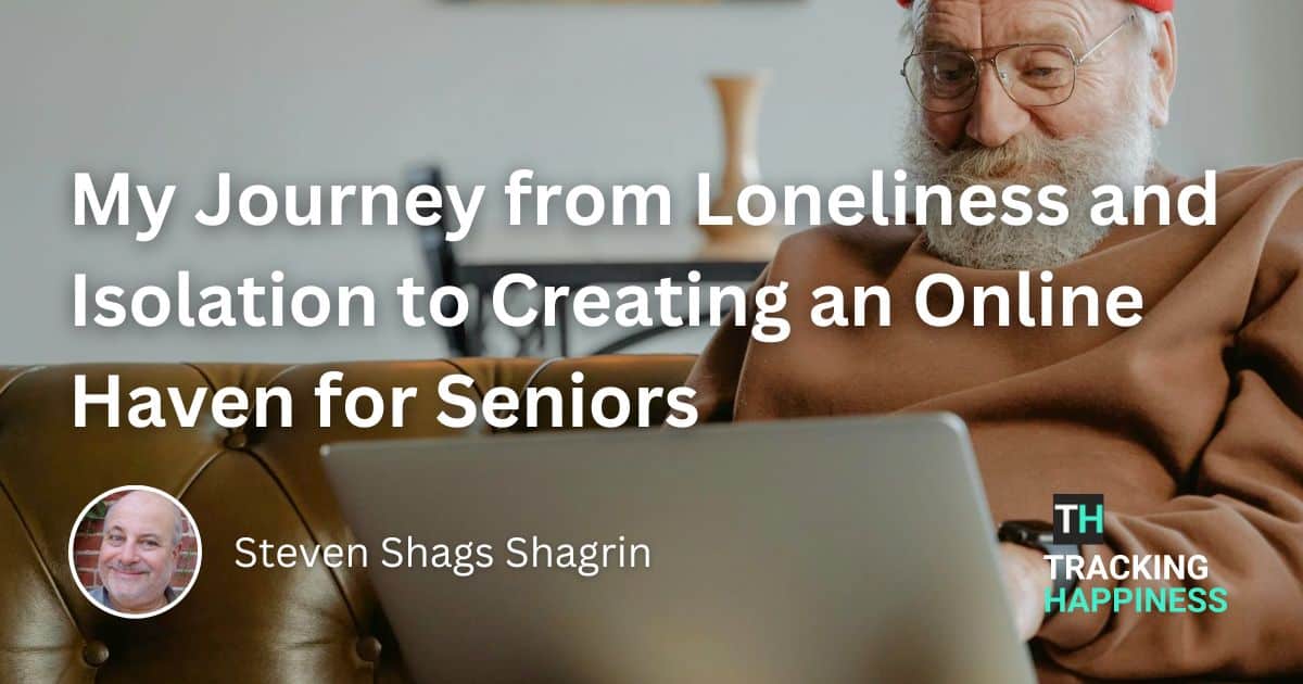 My Journey from Loneliness and Isolation to Creating an Online Haven for Seniors