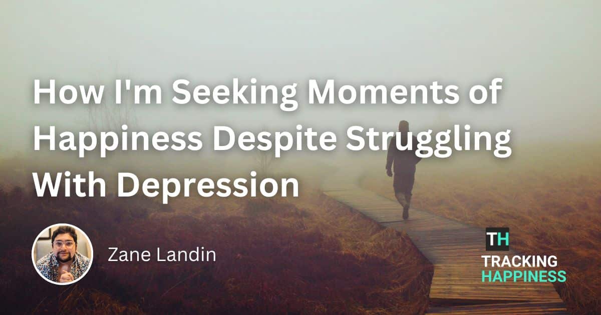 How I’m Seeking Moments of Happiness Despite Struggling With Depression